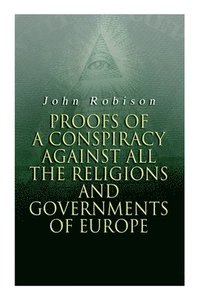 bokomslag Proofs of a Conspiracy against all the Religions and Governments of Europe