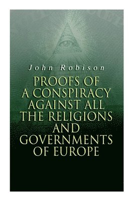 bokomslag Proofs of a Conspiracy against all the Religions and Governments of Europe