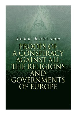 John Robison - Proofs of a Conspiracy against all the Religions and Governments of Europe, Häftad