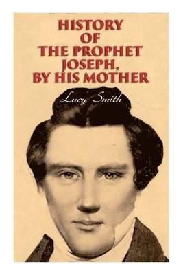 History of the Prophet Joseph, by His Mother 1