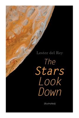 The Stars Look Down (Illustrated): Lester del Rey Short Stories Collection 1
