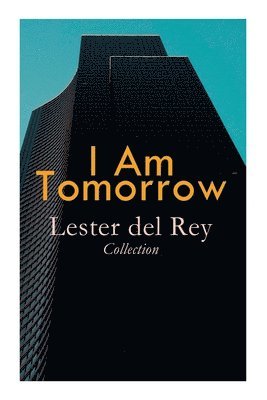 I Am Tomorrow - Lester del Rey Collection: Badge of Infamy, The Sky Is Falling, Police Your Planet, Pursuit, Victory, Let'em Breathe Space 1