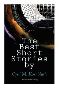 bokomslag The Best Short Stories by Cyril M. Kornbluth (Illustrated Edition)