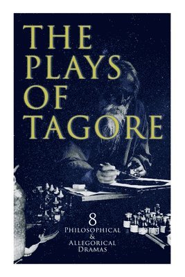 Rabindranath Tagore, Charles Freer Andrews, Kshitish Chandra Sen - The Plays of Tagore: 8 Philosophical & Allegorical Dramas: The Post Office, Chitra, The Cycle of Spring, The King of the Dark Chamber, Sanyasi..., Häftad