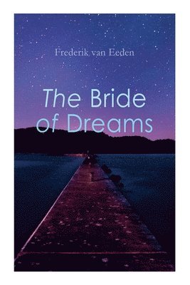 Frederik Van Eeden, Mellie Von Auw, Frederik Van Eeden, Mellie Von Auw - The Bride of Dreams, Häftad