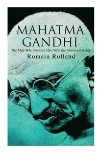 bokomslag Mahatma Gandhi - The Man Who Became One With the Universal Being: Biography of the Famous Indian Leader