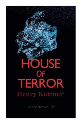 bokomslag House of Terror: Henry Kuttner' Horror Boxed Set: Macabre Classics by Henry Kuttner: I, the Vampire, The Salem Horror, Chameleon Man