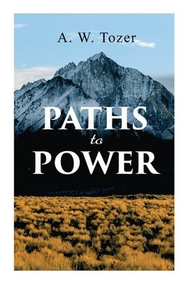 A. W. Tozer - Paths to Power, Häftad