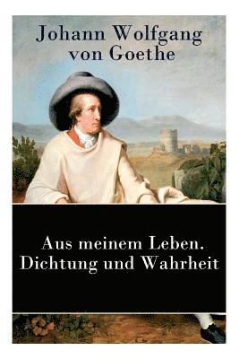 Aus meinem Leben. Dichtung und Wahrheit 1