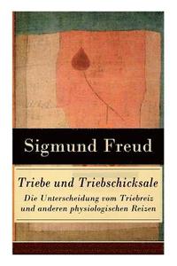 bokomslag Triebe und Triebschicksale - Die Unterscheidung vom Triebreiz und anderen physiologischen Reizen