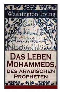bokomslag Das Leben Mohammeds, des arabischen Propheten