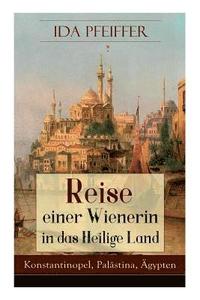 bokomslag Reise einer Wienerin in das Heilige Land - Konstantinopel, Palstina, gypten