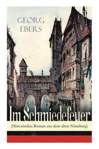 bokomslag Im Schmiedefeuer (Historischer Roman aus dem alten Nurnberg)