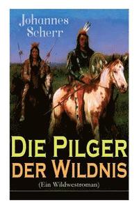 bokomslag Die Pilger der Wildnis (Ein Wildwestroman)