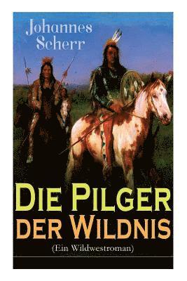 Die Pilger der Wildnis (Ein Wildwestroman) 1