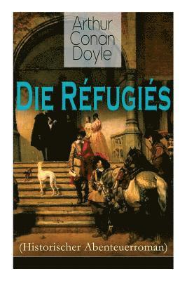 bokomslag Die Réfugiés (Historischer Abenteuerroman)