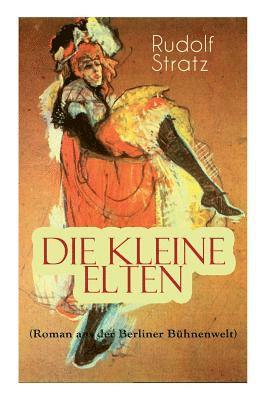 Die kleine Elten (Roman aus der Berliner B hnenwelt) 1