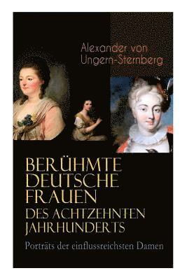 bokomslag Berhmte deutsche Frauen des achtzehnten Jahrhunderts - Portrts der einflussreichsten Damen