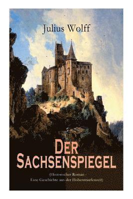 Der Sachsenspiegel (Historischer Roman - Eine Geschichte aus der Hohenstaufenzeit) 1