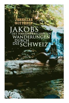Jakobs des Handwerksgesellen Wanderungen durch die Schweiz 1