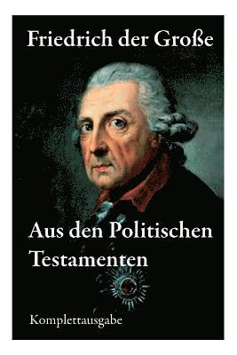 Friedrich Der Große - Aus Den Politischen Testamenten, Häftad