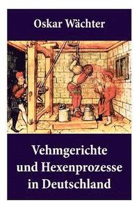 bokomslag Vehmgerichte und Hexenprozesse in Deutschland