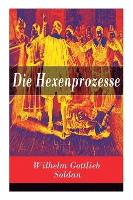 Wilhelm Gottlieb Soldan - Die Hexenprozesse, Häftad