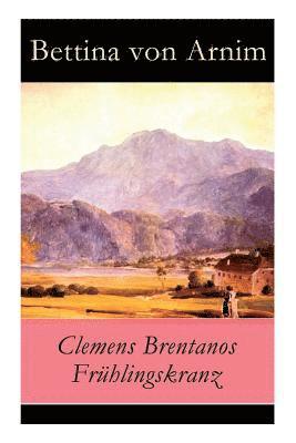 Clemens Brentanos Frhlingskranz - Vollstndige Ausgabe 1