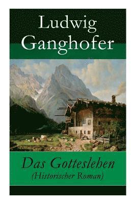 Ludwig Ganghofer - Gotteslehen (Historischer Roman), Häftad