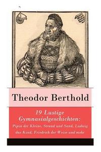 bokomslag 19 Lustige Gymnasialgeschichten: Pipin Der Kleine, Strand Und Sand, Ludwig Das Kind, Friedrich Der Weise Und Mehr