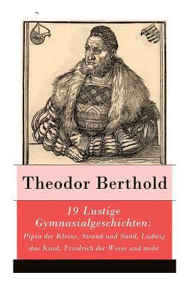 bokomslag 19 Lustige Gymnasialgeschichten: Pipin Der Kleine, Strand Und Sand, Ludwig Das Kind, Friedrich Der Weise Und Mehr