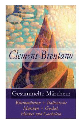 bokomslag Gesammelte Märchen: Rheinmärchen + Italienische Märchen + Gockel, Hinkel Und Gackeleia