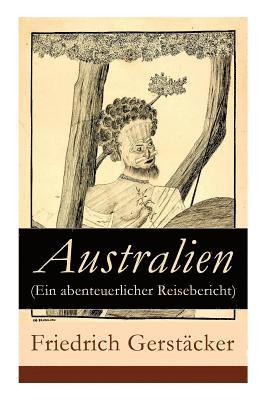 Friedrich Gerstacker, Friedrich Gerstäcker - Australien (Ein abenteuerlicher Reisebericht), Häftad
