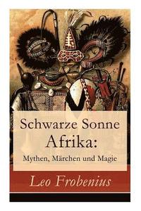 bokomslag Schwarze Sonne Afrika: Mythen, Märchen Und Magie