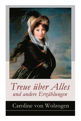 Caroline Von Wolzogen - Treue Über Alles Und Andere Erzählungen, Häftad