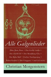 bokomslag Alle Galgenlieder (Bim, Bam, Bum + Das Grosse Lalula + Der Zwoelf-Elf + Der Mondberg-Uhu + Der Rabe Ralf + Fisches Nachtgesang + Palma Kunkel + Der Gingganz + und viel mehr)