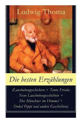 bokomslag Die Besten Erzählungen (Lausbubengeschichten + Tante Frieda: Neue Lausbubengeschichten + Der Münchner Im Himmel + Onkel Peppi Und Andere Geschichten)
