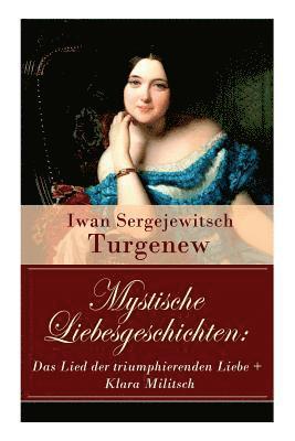 Iwan Sergejewitsch Turgenew - Mystische Liebesgeschichten: Das Lied Der Triumphierenden Liebe + Klara Militsch, Häftad