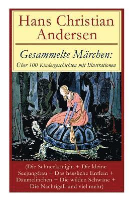 bokomslag Gesammelte Märchen: Über 100 Kindergeschichten Mit Illustrationen (Die Schneekönigin + Die Kleine Seejungfrau + Das Hässliche Entlein + Däumelinchen + Die Wilden Schwäne + Die Nachtigall Und Viel M...