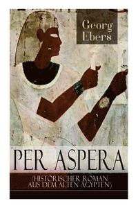 bokomslag Per aspera (Historischer Roman aus dem alten Ägypten)