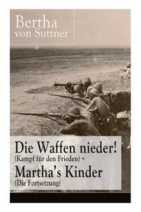 bokomslag Die Waffen nieder! (Kampf fur den Frieden) + Martha's Kinder (Die Fortsetzung)