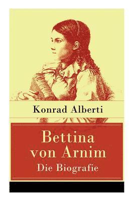 Bettina von Arnim - Die Biografie 1