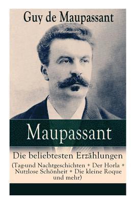 Guy de Maupassant - Maupassant: Die Beliebtesten Erzählungen (Tag-Und Nachtgeschichten + Der Horla + Nutzlose Schönheit + Die Kleine Roque Und Mehr), Häftad