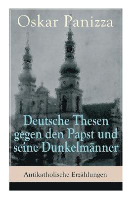 bokomslag Deutsche Thesen gegen den Papst und seine Dunkelm nner - Antikatholische Erz hlungen