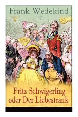 bokomslag Fritz Schwigerling oder Der Liebestrank: Schwank in drei Aufzügen