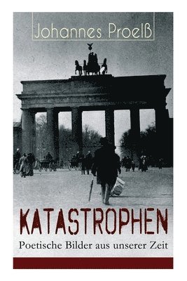 bokomslag Katastrophen - Poetische Bilder aus unserer Zeit: Zum Geleit, Hans im Glück, Durchs Fegefeuer zum Paradies, Lili, Zwischen Himmel und Wasser, Der Tode
