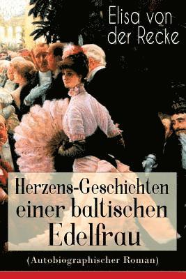 Herzens-Geschichten einer baltischen Edelfrau (Autobiographischer Roman) 1