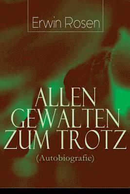 Erwin Rosen - Allen Gewalten zum Trotz (Autobiografie), Häftad