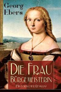 bokomslag Die Frau B rgemeisterin (Historischer Roman)