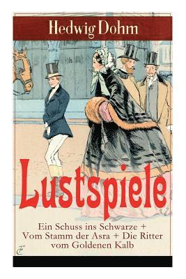 Hedwig Dohm - Lustspiele: Ein Schuss Ins Schwarze + Vom Stamm Der Asra + Die Ritter Vom Goldenen Kalb, Häftad. Tillgänglighet: Lägg i varukorg
